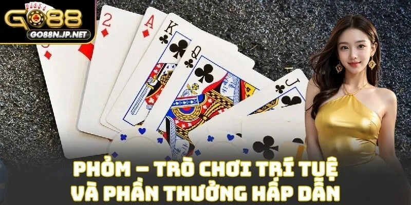 Phỏm – trò chơi trí tuệ và phần thưởng hấp dẫn